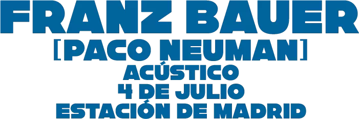 Concierto Acústico Franz Bauer (Paco Román de Neuman) el 4 de Julio en la Estación de Madrid (Linares)