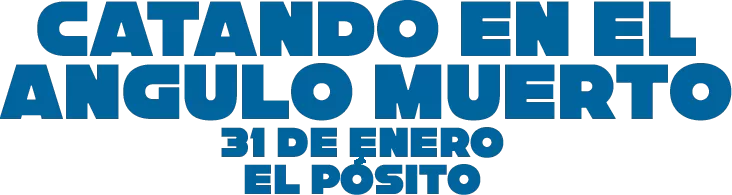 Catando en el Ángulo Muerto 31 de Enero en el Pósito